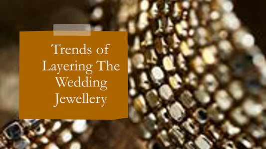 Trends of Layering The Wedding Jewellery